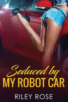Seduced by My Robot Car : 2 by Riley Rose - Paperback