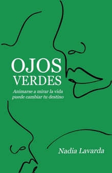 Ojos Verdes : Animarse a Mirar La Vida Puede Cambiar Tu Destino by Nadia Cecilia Lavarda - Paperback