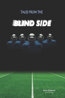 Tales From The Blind Side : Football meets the 4th dimension by Chris Dieterich - Paperback