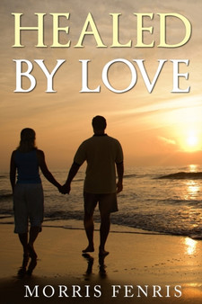 Healed By Love by Morris Fenris - Paperback