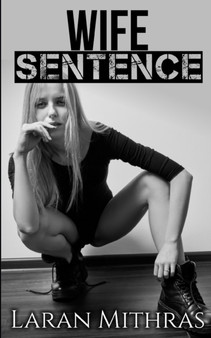 Wife Sentence : A Hotwife Novel by Laran Mithras - Paperback