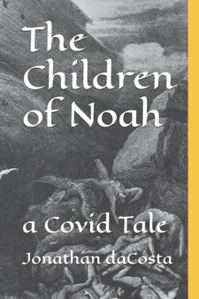 The Children of Noah : a Covid Tale by Jonathan Ben Dacosta - Paperback