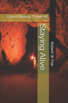 Staying Alive : Gilbert Hastings Thriller #2 : 2 by Robert W Fisk - Paperback