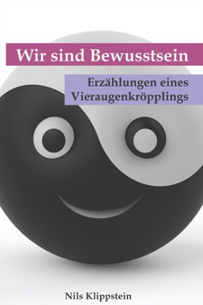 Wir sind Bewusstsein : Erzahlungen eines Vieraugenkroepplings by Nils Klippstein - Paperback