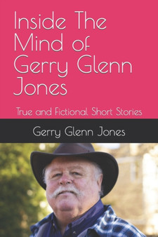 Inside The Mind of Gerry Glenn Jones : True and Fictional Short Stories by Gerry Glenn Jones - Paperback