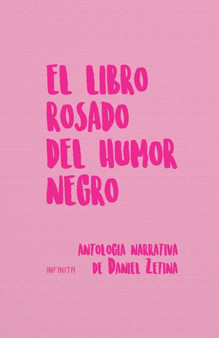El libro rosado del humor negro : Antologia narrativa de Daniel Zetina by Daniel Zetina - Paperback