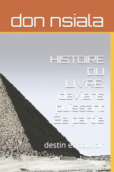 Histoire Du Livre : deviens puissant 2e partie: destin et pouvoir : 3 by Don Nsiala - Paperback