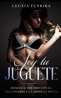 Soy tu Juguete : Romance Oscuro con el Millonario y la Modelo Joven by Lecxia Fenrira - Paperback