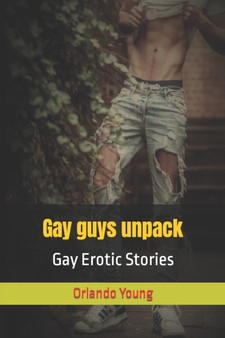 Gay guys unpack : Gay Erotic Stories by Orlando Young - Paperback