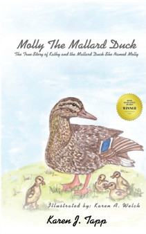 Molly the Mallard Duck : The True Story of Kathy and the Mallard Duck She Named Molly by Karen J Tapp - Paperback