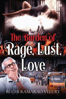 The Burden of Rage, Lust, Love by Buchi Ramarao Velury - Paperback