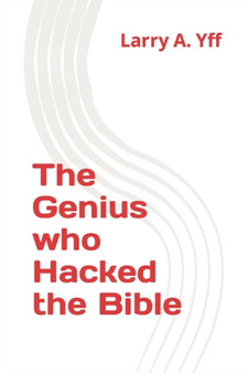 The Genius who Hacked the Bible by Larry a Yff - Paperback