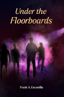 Under The Floorboards by Frank a Escamilla - Paperback