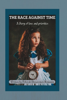 The Race Against Time : A Story of Love and Priorities by Deborah Ebosaremen Benjamin - Paperback