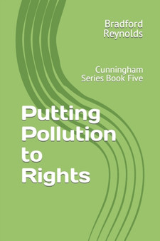 Putting Pollution to Rights : Cunningham Series Book Five : 6 by Bradford Reynolds - Paperback