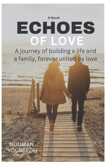 Echoes Of Love : A True Testament of the Power of Love: Together through every challenge by Nouman Yousafzai - Paperback
