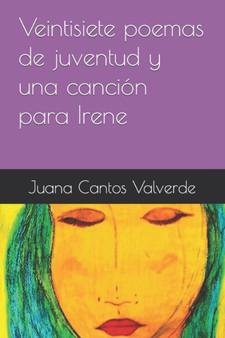 Veintisiete poemas de juventud y una cancion para Irene by Juana Cantos Valverde - Paperback