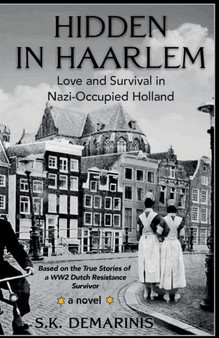 Hidden in Haarlem : Love and Survival in Nazi-Occupied Holland by S K DeMarinis - Paperback