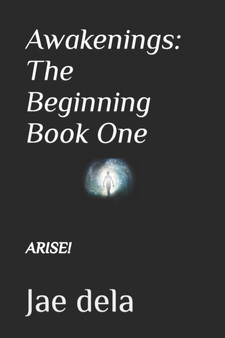 Awakenings : The Beginning Book One: Arise! : 1 by Jae Dela - Paperback