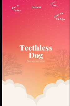 Teethless Dog : Fear as dreamkiller by thakur Deepesh singh thakur - Paperback