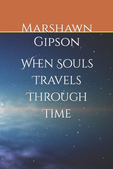When Souls Travels Through Time by Marshawn Gipson - Paperback