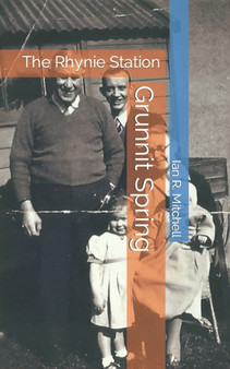 Grunnit Spring : The Rhynie Station by Ian R Mitchell - Paperback