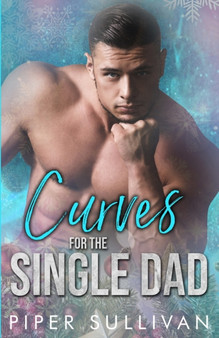 Curves for the Single Dad : A Single Dad Romance : 4 by Piper Sullivan - Paperback