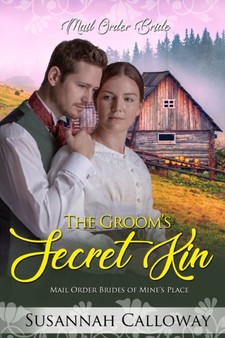 The Groom's Secret Kin : Mail Order Brides of Mine's Place : 1 by Susannah Calloway - Paperback