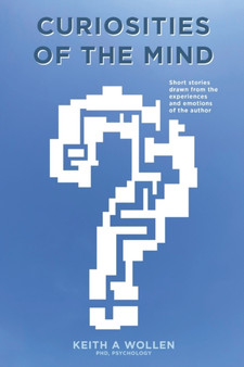 Curiosities of the Mind : Short Stories by Keith A PhD Wollen - Paperback