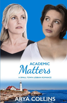 Academic Matters : A Small Town Lesbian Romance : 2 by Arya Collins - Paperback