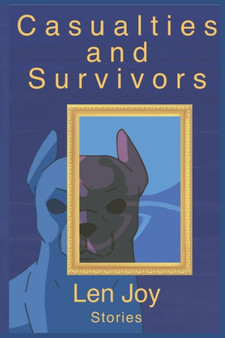 Casualties and Survivors : Stories by Len Joy - Paperback