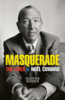 Masquerade : The Lives of Noel Coward by Oliver Soden - Paperback