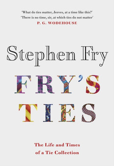 Fry's Ties : Discover the life and ties of Stephen Fry by Stephen Fry - Hardback