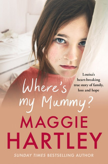 Where's My Mummy? : Louisa's heart-breaking true story of family, loss and hope by Maggie Hartley - Paperback