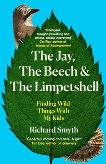The Jay, The Beech and the Limpetshell : Finding Wild Things With My Kids by Richard Smyth - Paperback