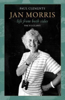 Jan Morris : life from both sides by Paul Clements - Hardback