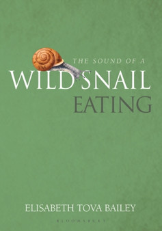 The Sound of a Wild Snail Eating by Elisabeth Tova Bailey - Hardback