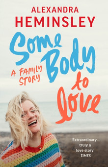 Some Body to Love : A Family Story by Alexandra Heminsley - Paperback