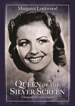 Queen of the Silver Screen : The Biography of Margaret Lockwood by Lyndsy Spence - Paperback