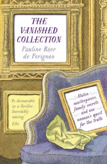 The Vanished Collection : Stolen masterpieces, family secrets and one woman's quest for the truth by Pauline Baer de Perignon - Paperback