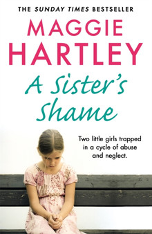A Sister's Shame : The true story of little girls trapped in a cycle of abuse and neglect by Maggie Hartley - Paperback