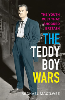 The Teddy Boy Wars : The Youth Cult that Shocked Britain by Michael Macilwee - Paperback