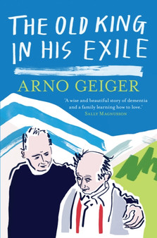 The Old King in his Exile : Shortlisted for the Schlegel-Tieck Prize by Arno Geiger - Paperback
