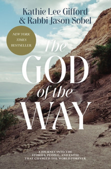The God of the Way : A Journey into the Stories, People, and Faith That Changed the World Forever by Kathie Lee Gifford - Paperback