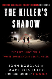 The Killer's Shadow : The FBI's Hunt for a White Supremacist Serial Killer by John E. Douglas - Paperback