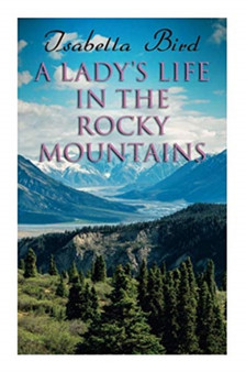A Lady's Life in the Rocky Mountains by Isabella Bird - Paperback