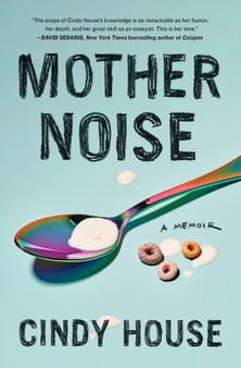 Mother Noise : A Memoir by Cindy House - Paperback