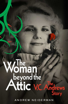 The Woman Beyond the Attic : The V.C. Andrews Story by Andrew Neiderman - Hardback