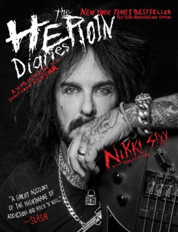 The Heroin Diaries: Ten Year Anniversary Edition : A Year in the Life of a Shattered Rock Star by Nikki Sixx - Paperback