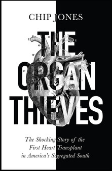 The Organ Thieves : The Shocking Story of the First Heart Transplant in America's Segregated South by Chip Jones - Paperback
